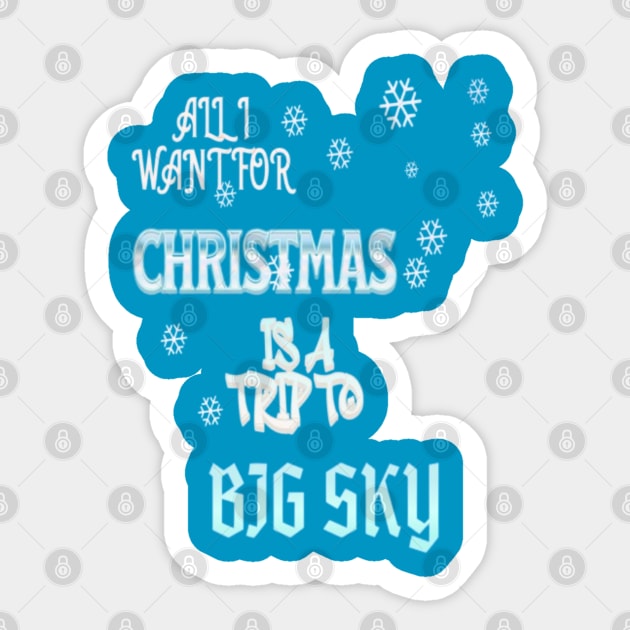 ALL I WANT FOR CHRISTMAS IS A TRIP TO BIG SKY Sticker by Imaginate